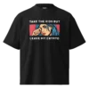 Take the Kids. Not My Crypto. Oversized T-Shirt